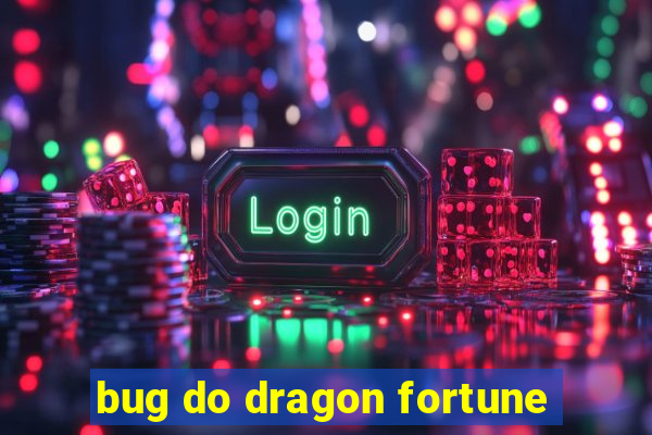 bug do dragon fortune